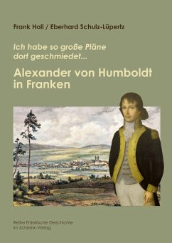 Alexander von Humboldt in Franken - Holl, Frank; Schulz-Lüpertz, Eberhard