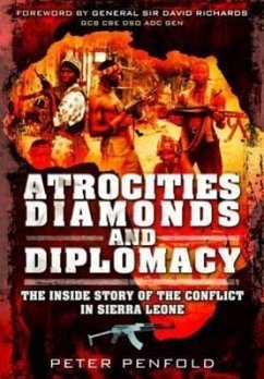 Atrocities, Diamonds and Diplomacy: The Inside Story of the Conflict in Sierra Leone - Penfold, Peter