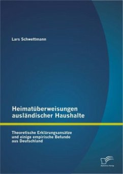 Heimatüberweisungen ausländischer Haushalte: Theoretische Erklärungsansätze und einige empirische Befunde aus Deutschland - Schwettmann, Lars