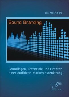 Sound Branding: Grundlagen, Potenziale und Grenzen einer auditiven Markeninszenierung - Berg, Jan-Albert