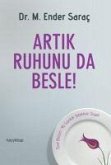 Artik Ruhunu da Besle