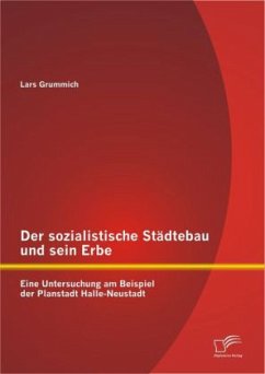 Der sozialistische Städtebau und sein Erbe: Eine Untersuchung am Beispiel der Planstadt Halle-Neustadt - Grummich, Lars