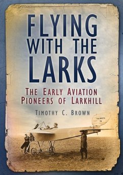 Flying with the Larks: The Early Aviation Pioneers of Larkhill - Brown, Timothy C.