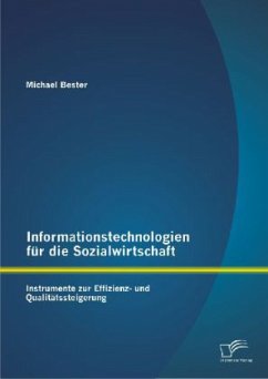Informationstechnologien für die Sozialwirtschaft: Instrumente zur Effizienz- und Qualitätssteigerung - Bester, Michael