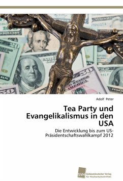 Tea Party und Evangelikalismus in den USA - Peter, Adolf