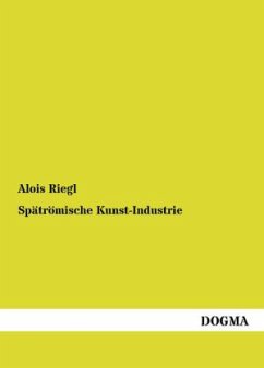 Spätrömische Kunst-Industrie - Riegl, Alois