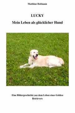 Lucky - Mein Leben als glücklicher Hund - Hofmann, Matthias