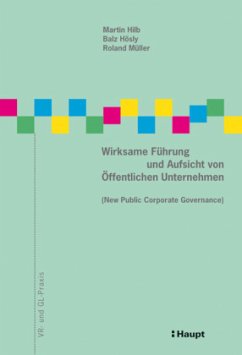 Wirksame Führung und Aufsicht von Öffentlichen Unternehmen (New Public Corporate Governance) - Hilb, Martin;Hösly, Balz;Müller, Roland