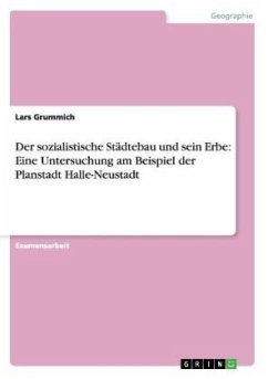 Der sozialistische Städtebau und sein Erbe: Eine Untersuchung am Beispiel der Planstadt Halle-Neustadt - Grummich, Lars