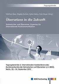 Tagungsband - Übersetzen in die Zukunft 2012 - Baur, Wolfram, Brigitte Eichner Sylvia Kalina u. a.