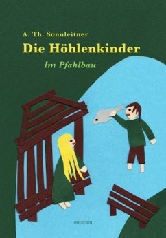 Die Höhlenkinder - Im Pfahlbau - Sonnleitner, Alois Th.