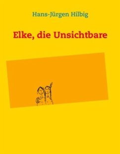 Elke, die Unsichtbare - Hilbig, Hans-Jürgen