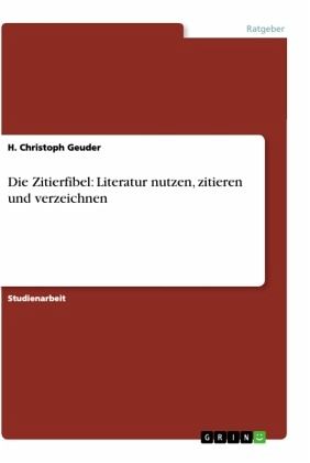 Die Zitierfibel: Literatur nutzen, zitieren und verzeichnen Die Zitierfibel: Literatur nutzen, zitieren und verzeichnen