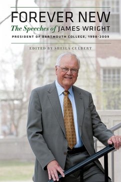 Forever New: The Speeches of James Wright, President of Dartmouth College, 1998-2009 - Wright, James
