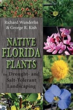 Native Florida Plants for Drought- And Salt-Tolerant Landscaping - Wunderlin, Richard; Kish, George R.