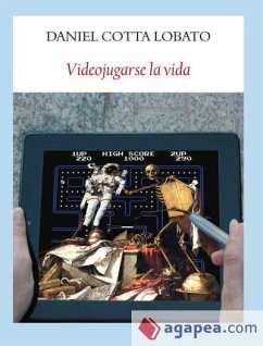 Videojugarse la vida - Lorente García, Rocío; Cotta, Daniel; Cotta Lobato, Daniel