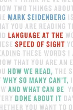Language at the Speed of Sight: How We Read, Why So Many Can't, and What Can Be Done about It - Seidenberg, Mark