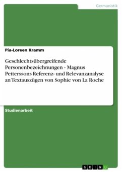 Geschlechtsübergreifende Personenbezeichnungen - Magnus Petterssons Referenz- und Relevanzanalyse an Textauszügen von Sophie von La Roche Geschlechtsübergreifende Personenbezeichnungen - Magnus Petterssons Referenz- und Relevanzanalyse an Textauszügen von Sophie von La Roche