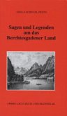 Sagen und Legenden um das Berchtesgadener Land