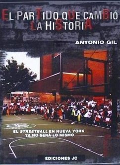 El partido que cambió la historia : el streetball en Nueva York ya no será lo mismo - Gil García, Antonio