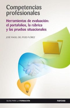 Competencias profesionales : herramientas de evaluación : el portafolios, la rúbrica y las pruebas situacionales - Pozo Flórez, José Angel del