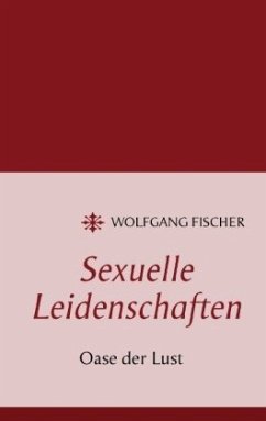 Sexuelle Leidenschaften - Fischer, Wolfgang