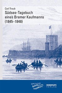 Südsee-Tagebuch eines Bremer Kaufmanns (1845–1848) - Traub, Carl