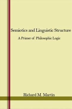 Semiotics and Linguistic Structure: A Primer of Philosophic Logic - Martin, Richard M.