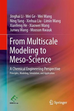 From Multiscale Modeling to Meso-Science - Li, Jinghai; Liu, Xinhua; Ge, Wei; Wang, Wei; Yang, Ning; Kwauk, Mooson; Wang, Limin; He, Xianfeng; Wang, Xiaowei; Wang, Junwu