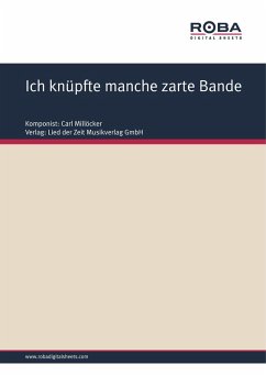 Ich knüpfte manche zarte Bande (eBook, ePUB) - Millöcker, Carl; Zell, F.; Genée, Richard