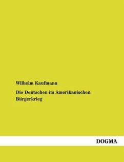 Die Deutschen im Amerikanischen Bürgerkrieg - Kaufmann, Wilhelm