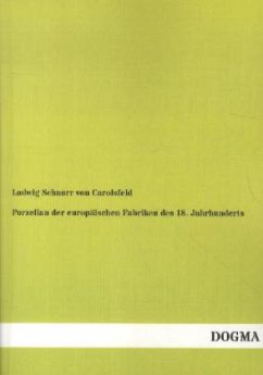 Porzellan der europäischen Fabriken des 18. Jahrhunderts - Schnorr von Carolsfeld, Ludwig