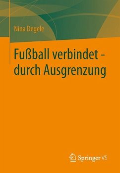 Fußball verbindet - durch Ausgrenzung - Degele, Nina