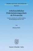 Arbeitsrechtlicher Diskriminierungsschutz als Privatrecht