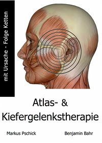Atlas- und Kiefergelenkstherapie mit Ursache-Folge Ketten - Bahr, Benjamin; Pschick, Markus