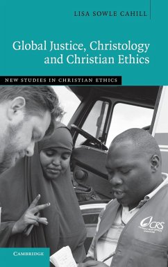 Global Justice, Christology and Christian Ethics - Cahill, Lisa Sowle