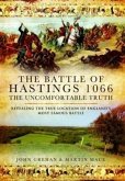 The Battle of Hastings 1066 - The Uncomfortable Truth: Revealing the True Location of England's Most Famous Battle