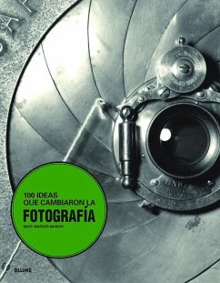 100 Ideas Que Cambiaron La Fotografía - Warner Marien, Mary