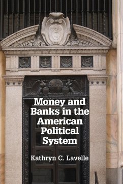 Money and Banks in the American Political System - Lavelle, Kathryn C.