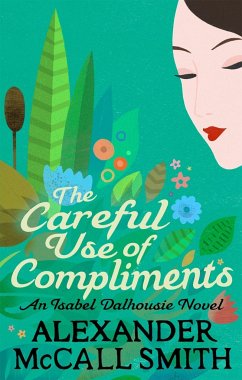 The Careful Use Of Compliments - McCall Smith, Alexander