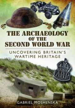 Archaeology of the Second World War: Uncovering Britain's Wartime Heritage - Moshenska, Gabriel