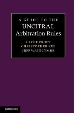 A Guide to the Uncitral Arbitration Rules - Croft, Clyde E.; Kee, Christopher; Waincymer, Jeff