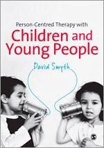 Person-Centred Therapy with Children and Young People - Smyth, David