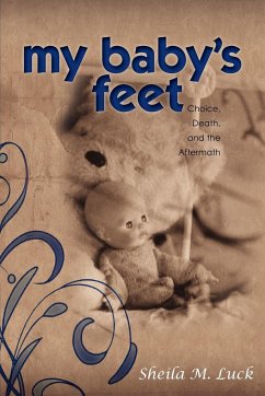 My Baby's Feet (Choice, Death, and the Aftermath) - Luck, Sheila M.