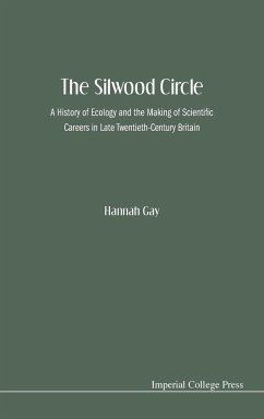 Silwood Circle, The: A History of Ecology and the Making of Scientific Careers in Late Twentieth-Century Britain - Gay, Hannah