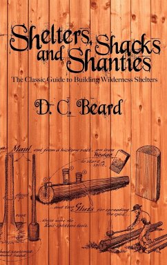 Shelters, Shacks, and Shanties - Beard, D. C.