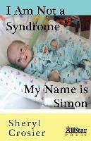 I Am Not a Syndrome - My Name is Simon - Crosier, Sheryl