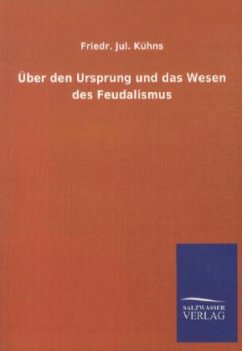 Über den Ursprung und das Wesen des Feudalismus - Kühns, Friedr. Jul.