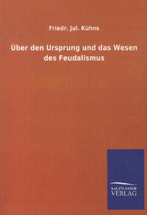 Über den Ursprung und das Wesen des Feudalismus Über den Ursprung und das Wesen des Feudalismus