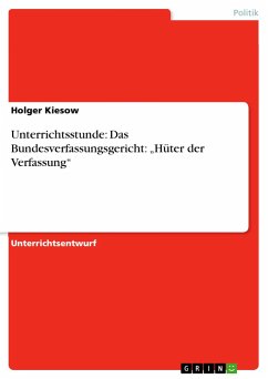 Unterrichtsstunde: Das Bundesverfassungsgericht: ¿Hüter der Verfassung¿ - Kiesow, Holger